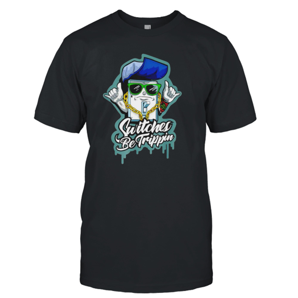 Switches Be Trippin Electrician Electronics shirt