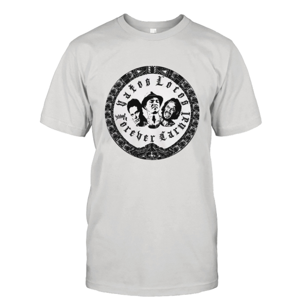 Vatos Locos Forever Carnal shirt