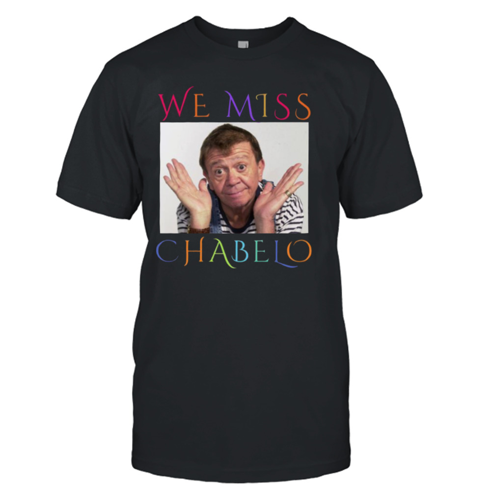 We Miss Chabelo Cute Design shirt