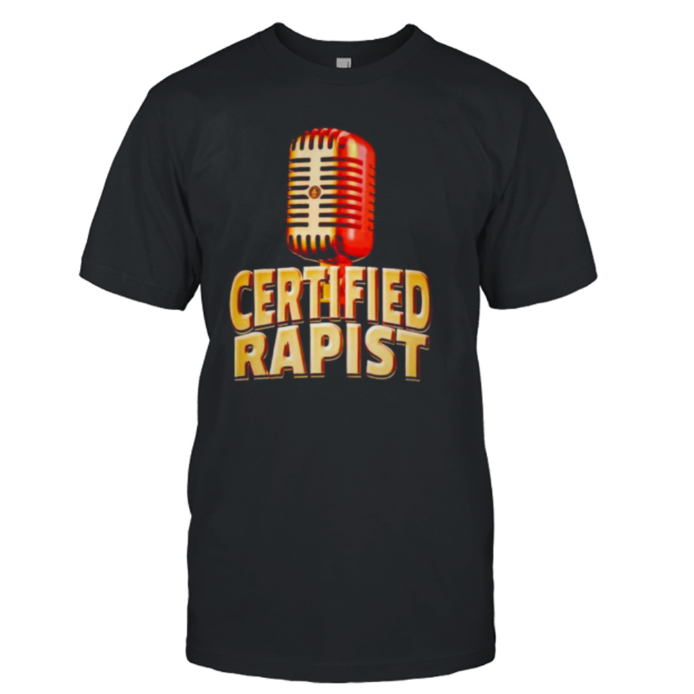 Certified Rapist shirt