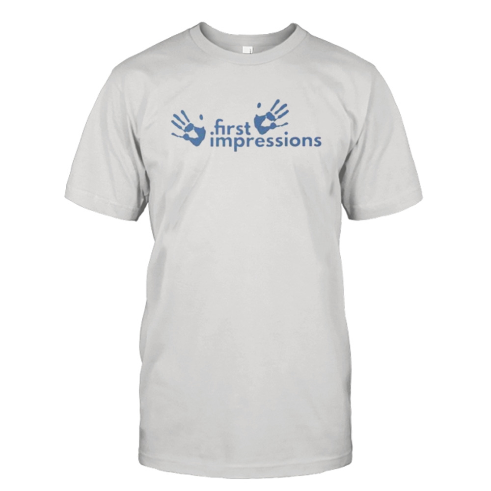 First impressions shirt