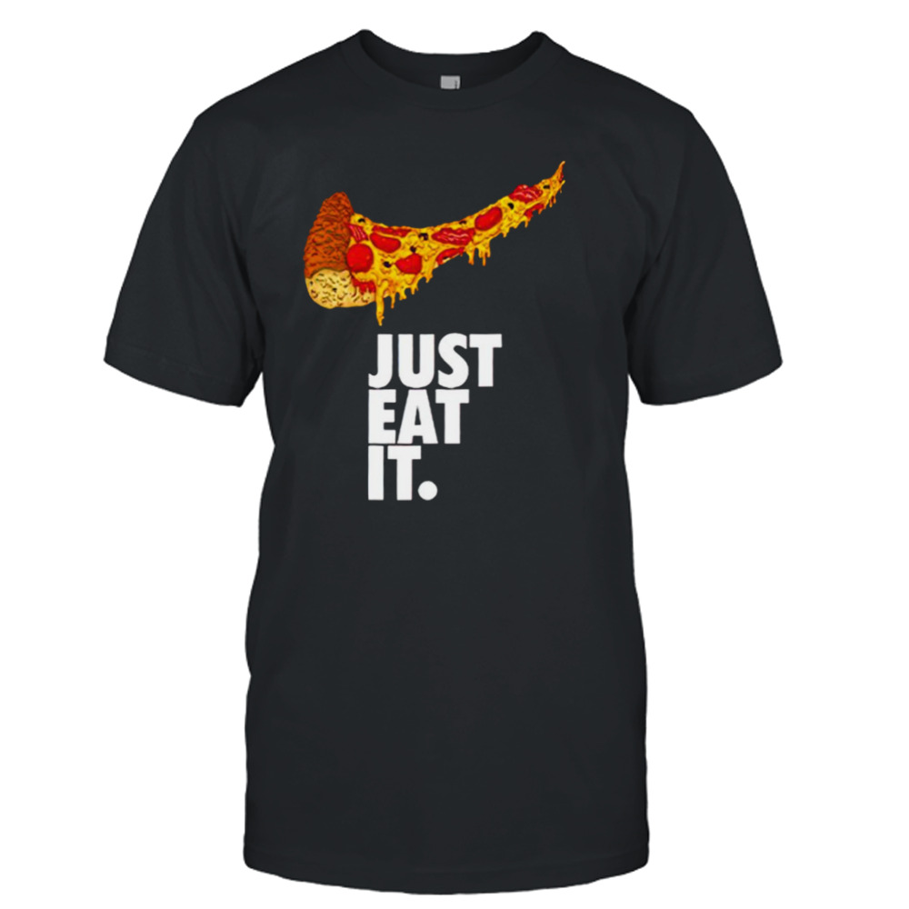 Just eat it Pizza Nike shirt