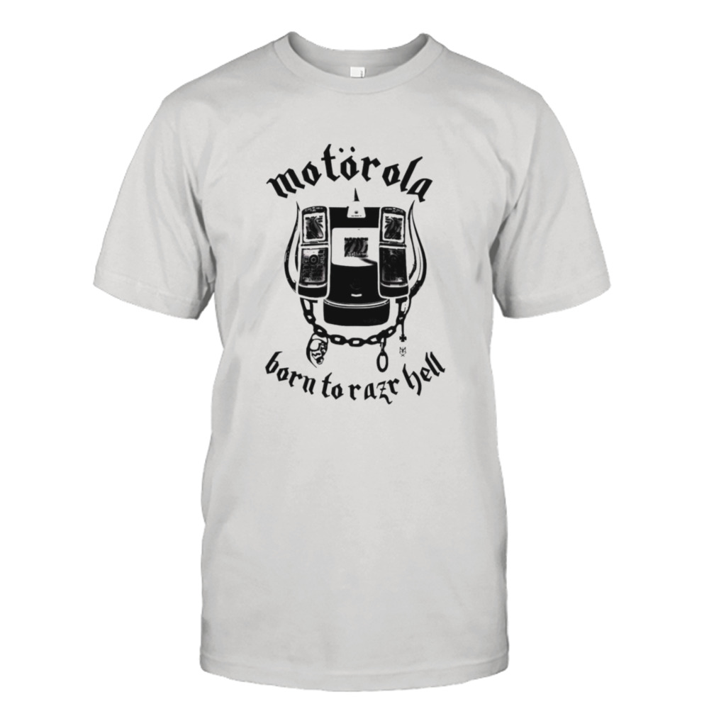 Motorola born to razr hell shirt