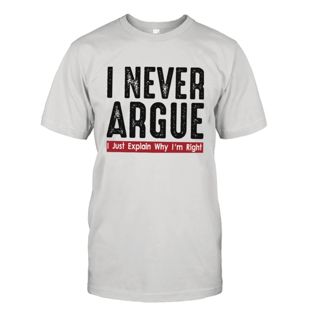 Never Argue I Just Explain Trending shirt