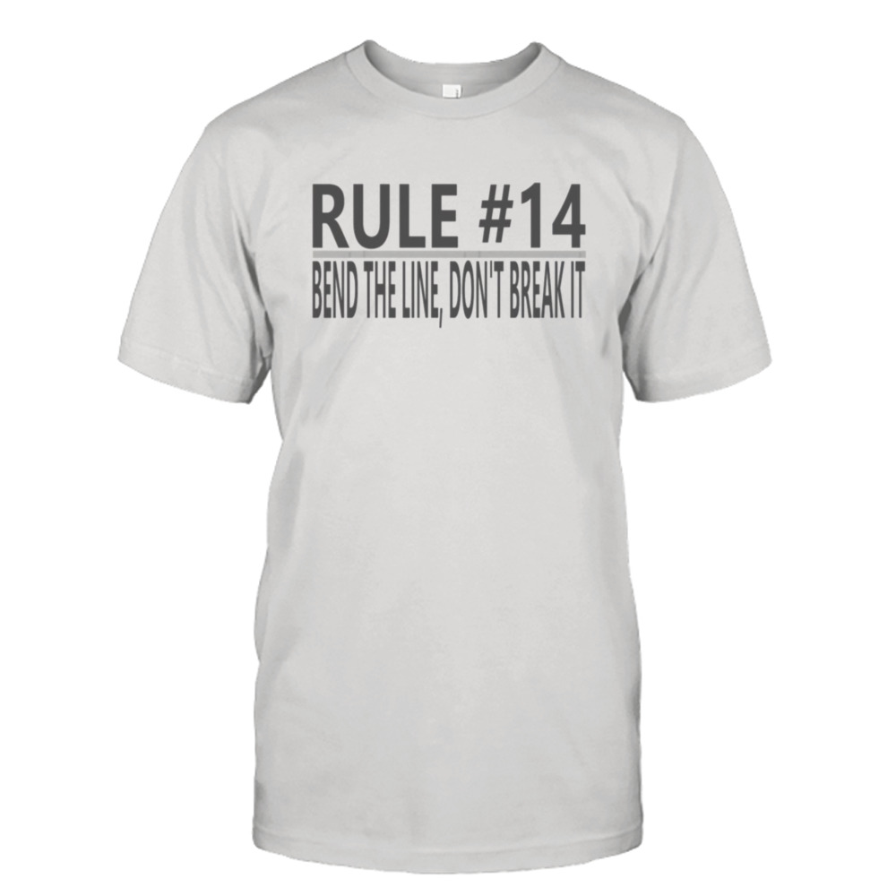 Rule 14 Grey Dont’t Braek The Line Ncis Tv Show shirt