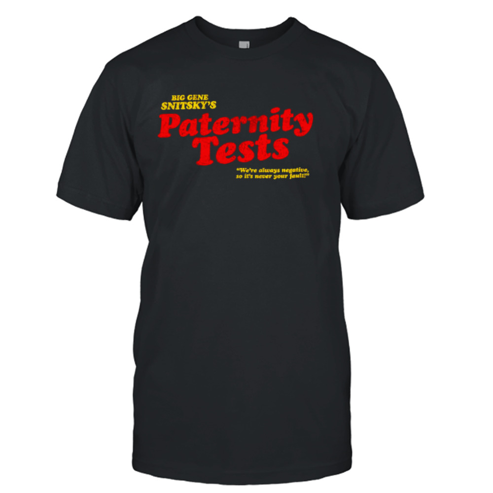 Snitsky Snitskys Paternity Tests shirt