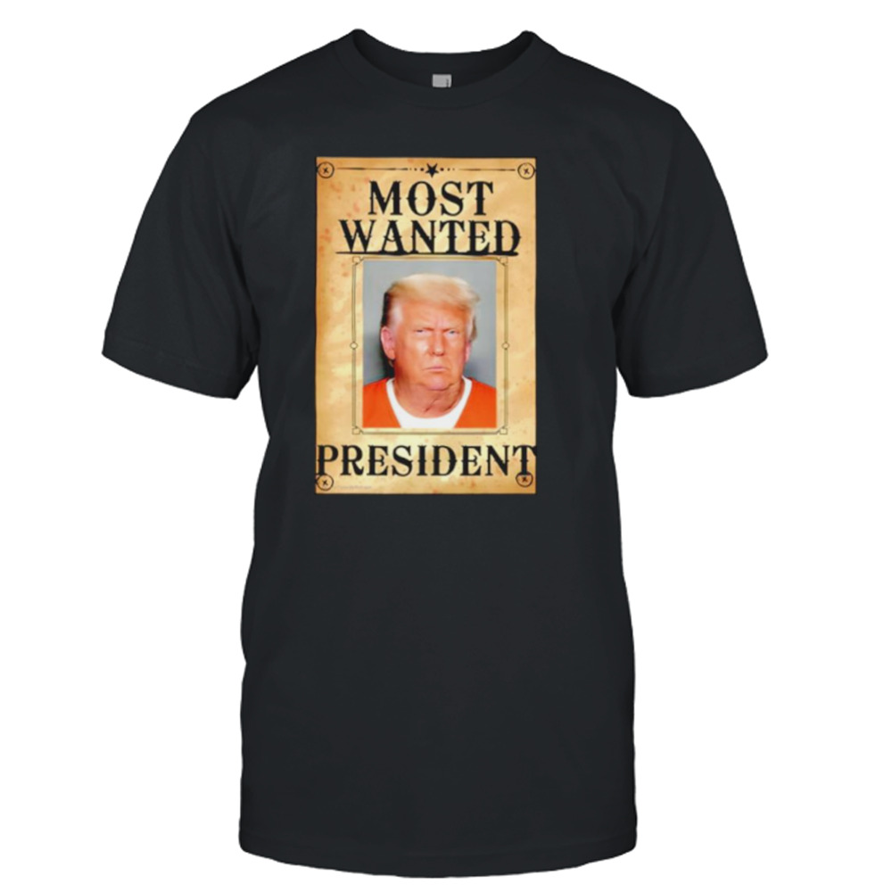 Trump most wanted president shirt