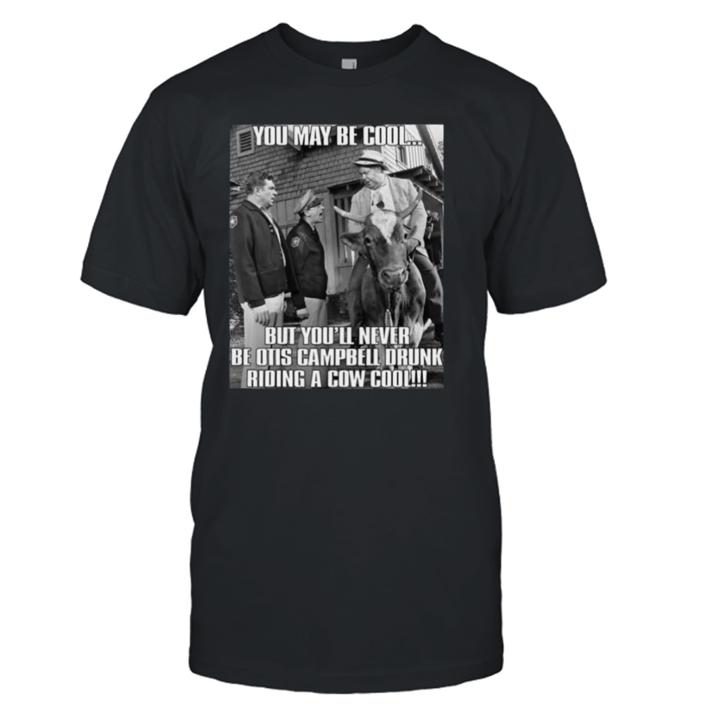 You May Be Cool The Andy Griffith Show shirt