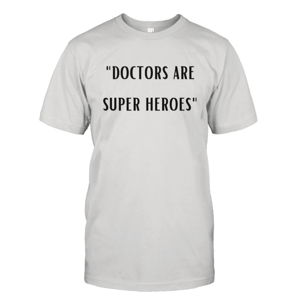 doctors are super heroes shirt