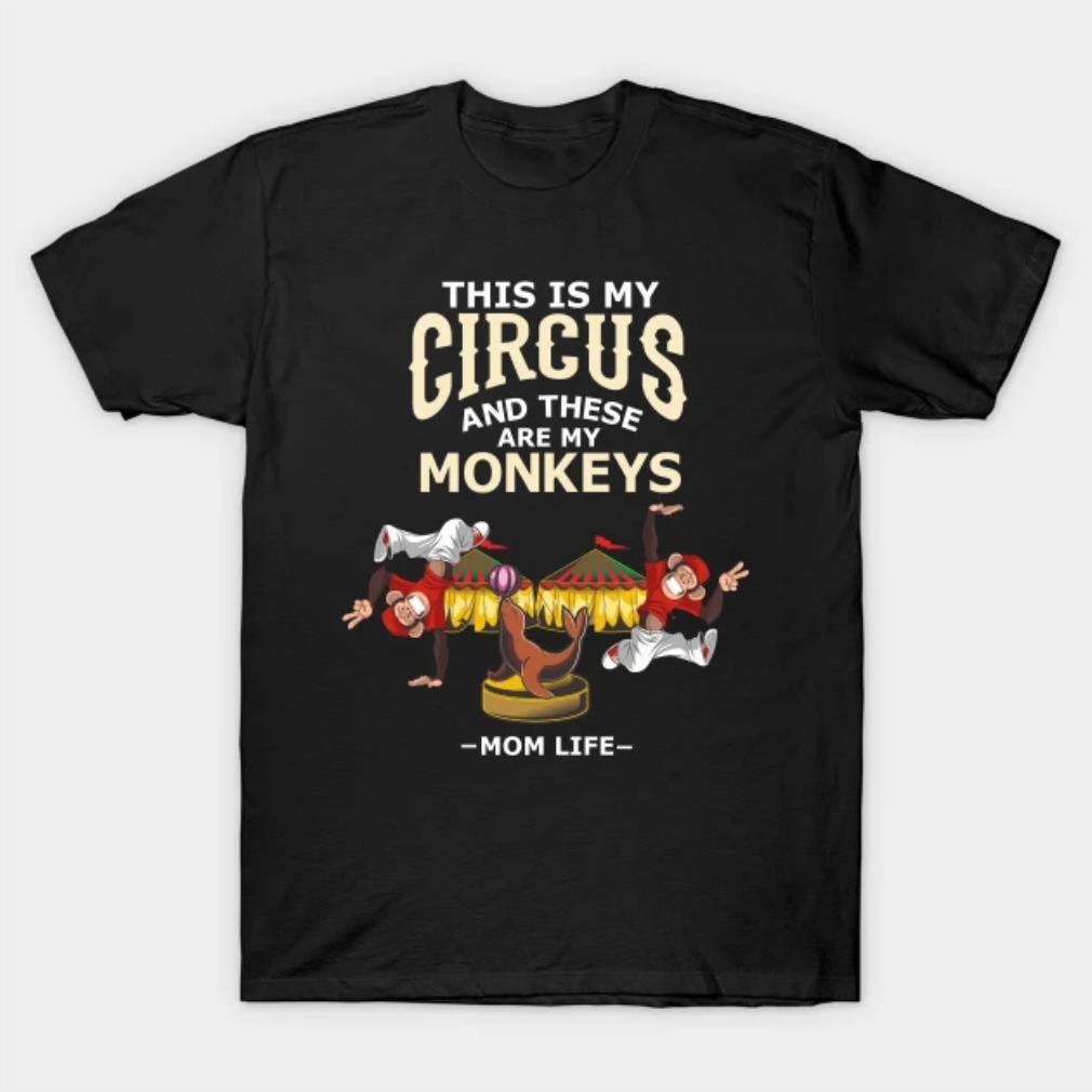 Circus and My Monkeys Funny Gift for Mothers Day T-Shirt