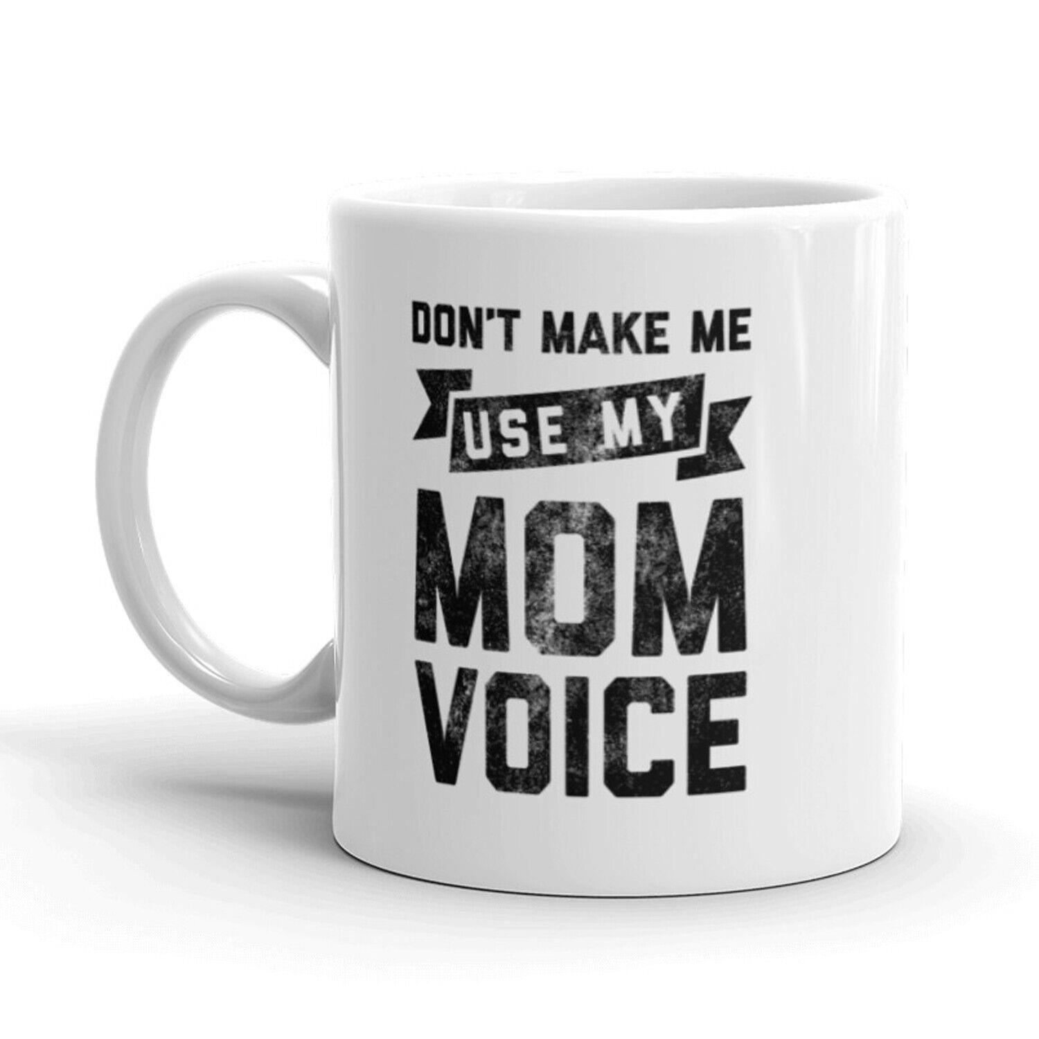Don't Make Me Use My Mom Voice Coffee Mug Funny Mother's Day Ceramic