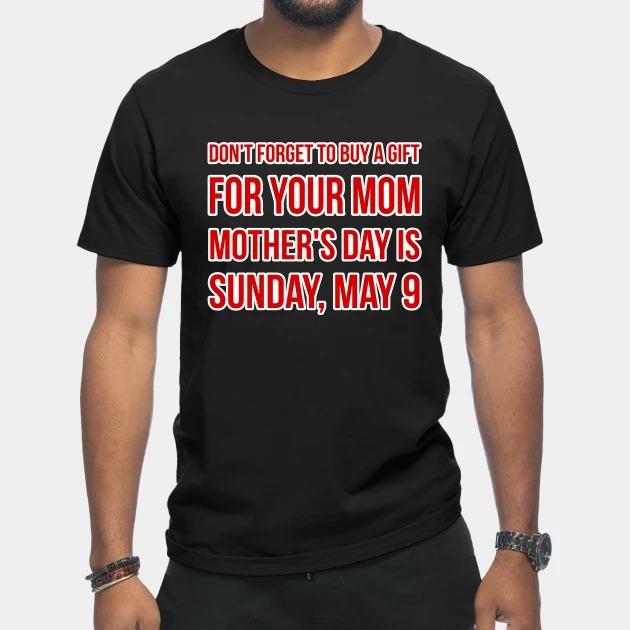 Don't forget to buy a gift for your mom Mother's Day T-shirt
