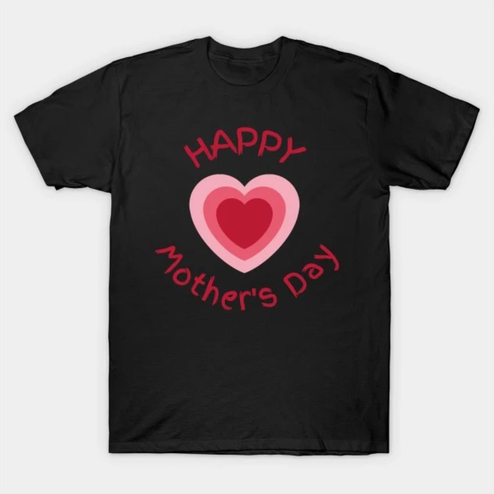 Happy Mother's Day Heart Mother's Day 2022 T-shirt