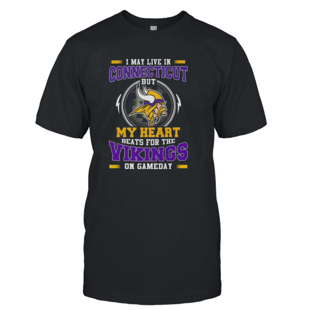 I May Live In Connecticut But My Heart Beats For The Vikings On Gameday shirt