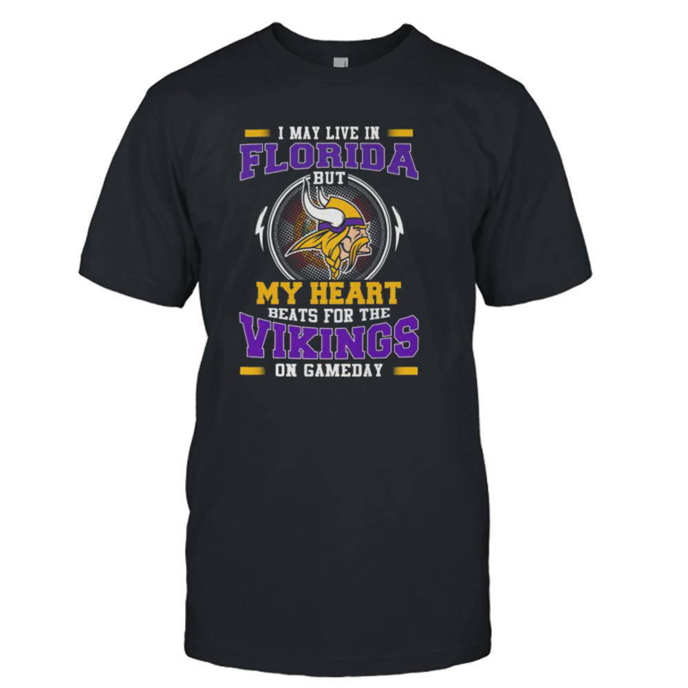 I May Live In Florida But My Heart Beats For The Vikings On Gameday shirt