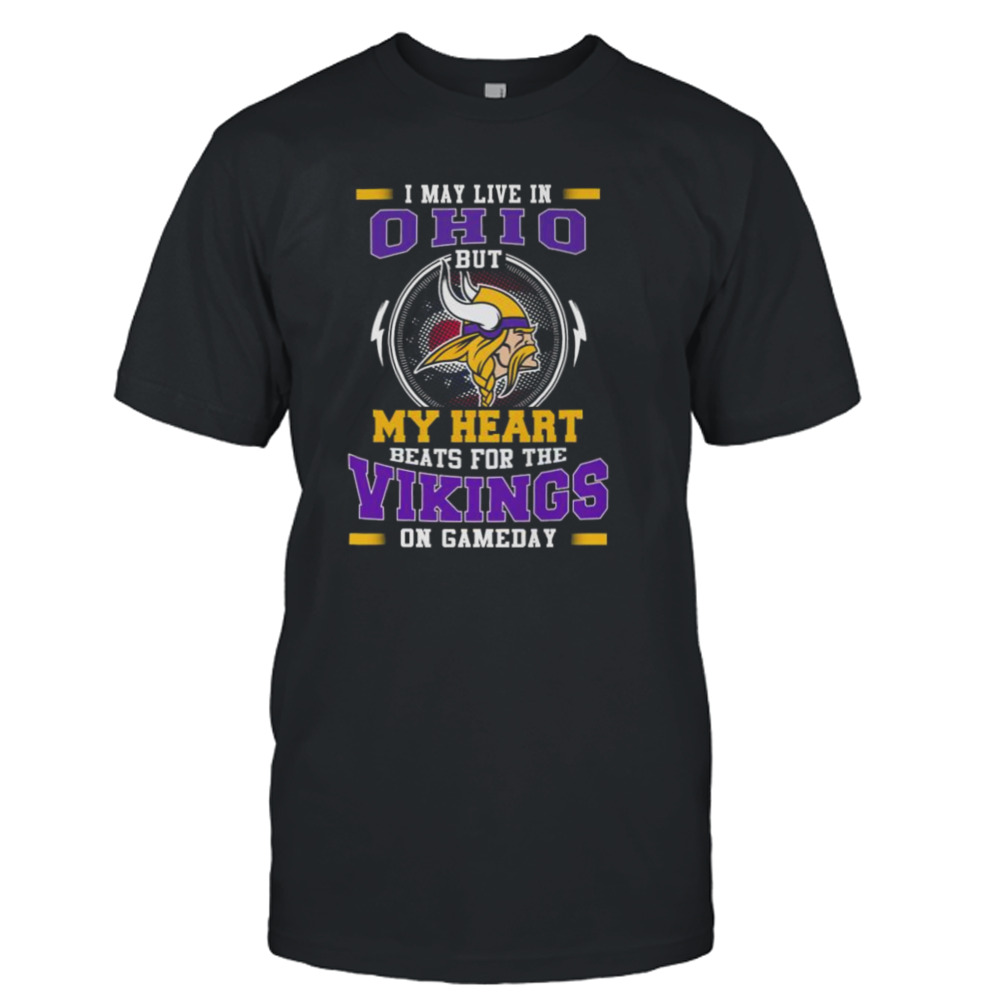 I May Live In Ohio But My Heart Beats For The Vikings On Gameday shirt