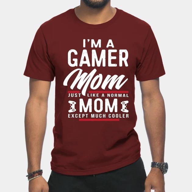 I'm a gamer mom just like a normal mom except much cooler Mother's Day T-shirt