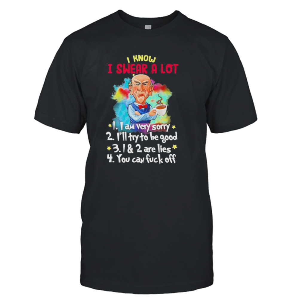 Jeff Dunham I Know I Swear A Lot I Am Very Sorry Shirt