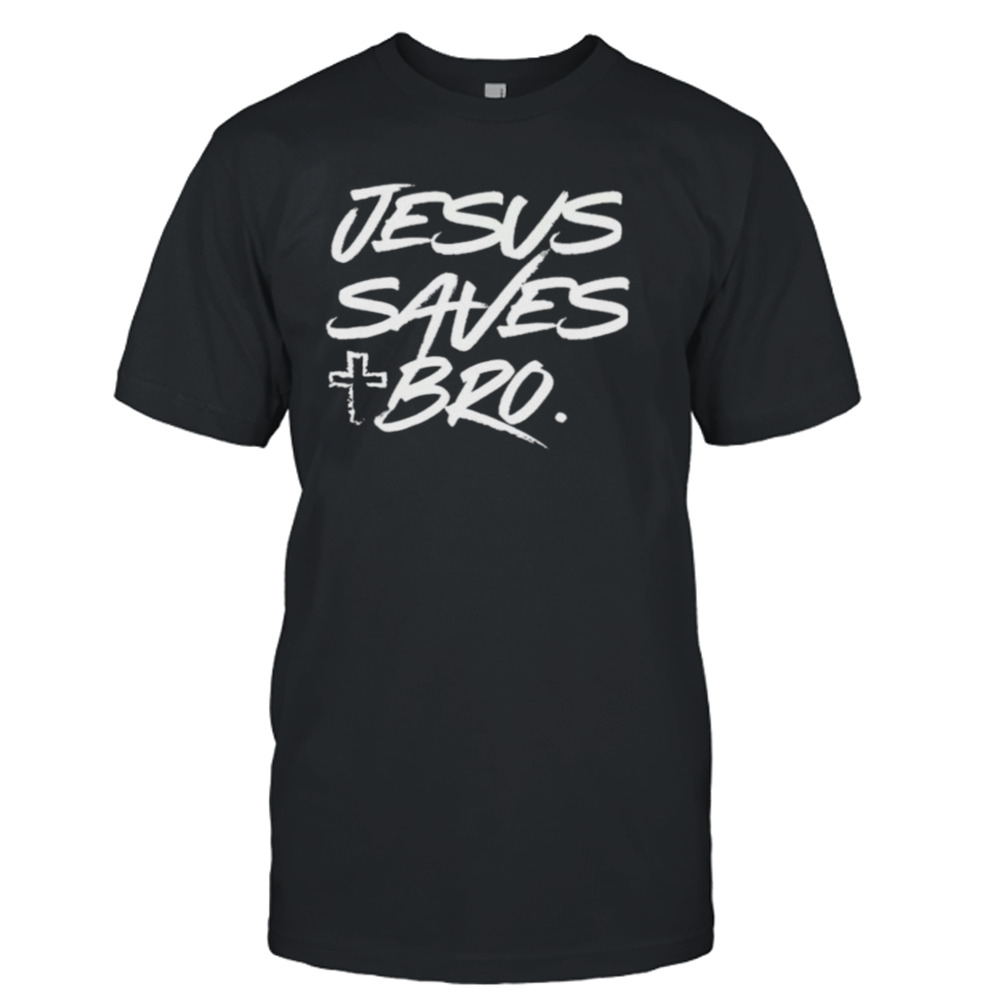 Jesus Saves Bro Christian Shirt