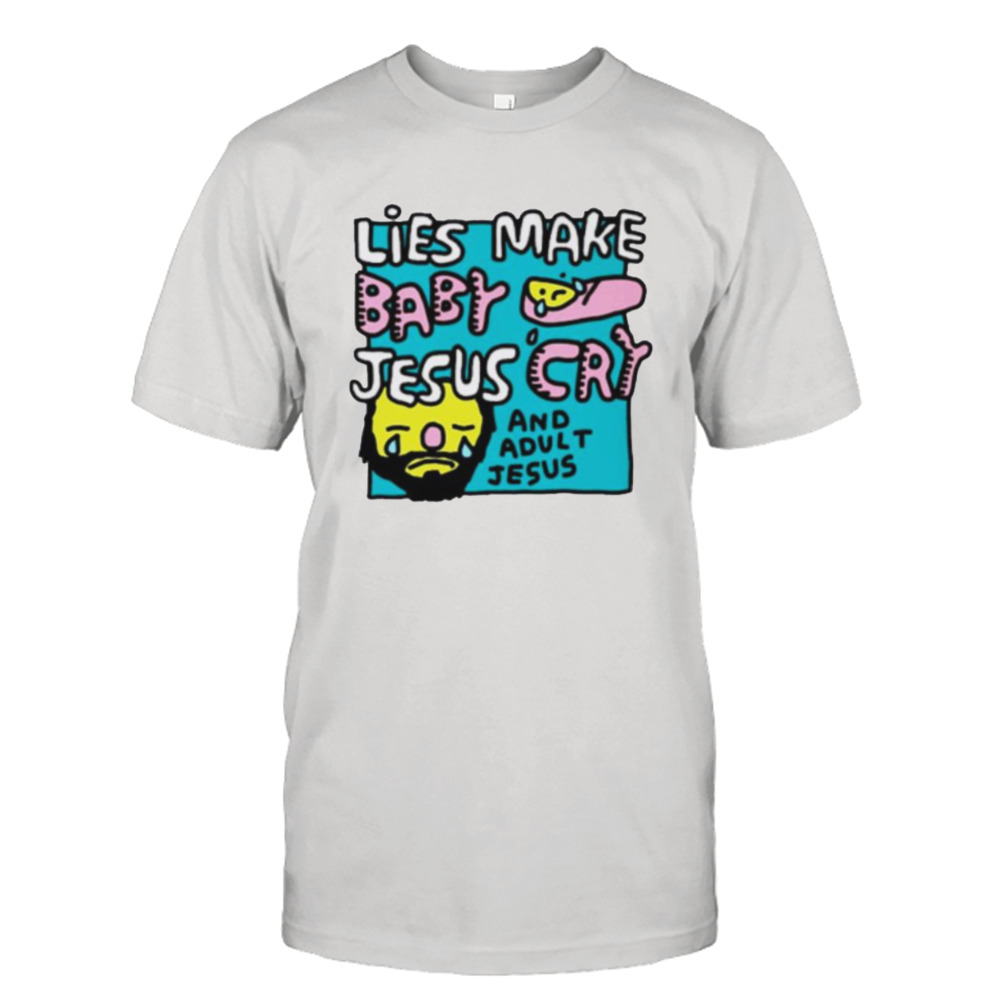 Lies make baby Jesus cry and adult Jesus shirt