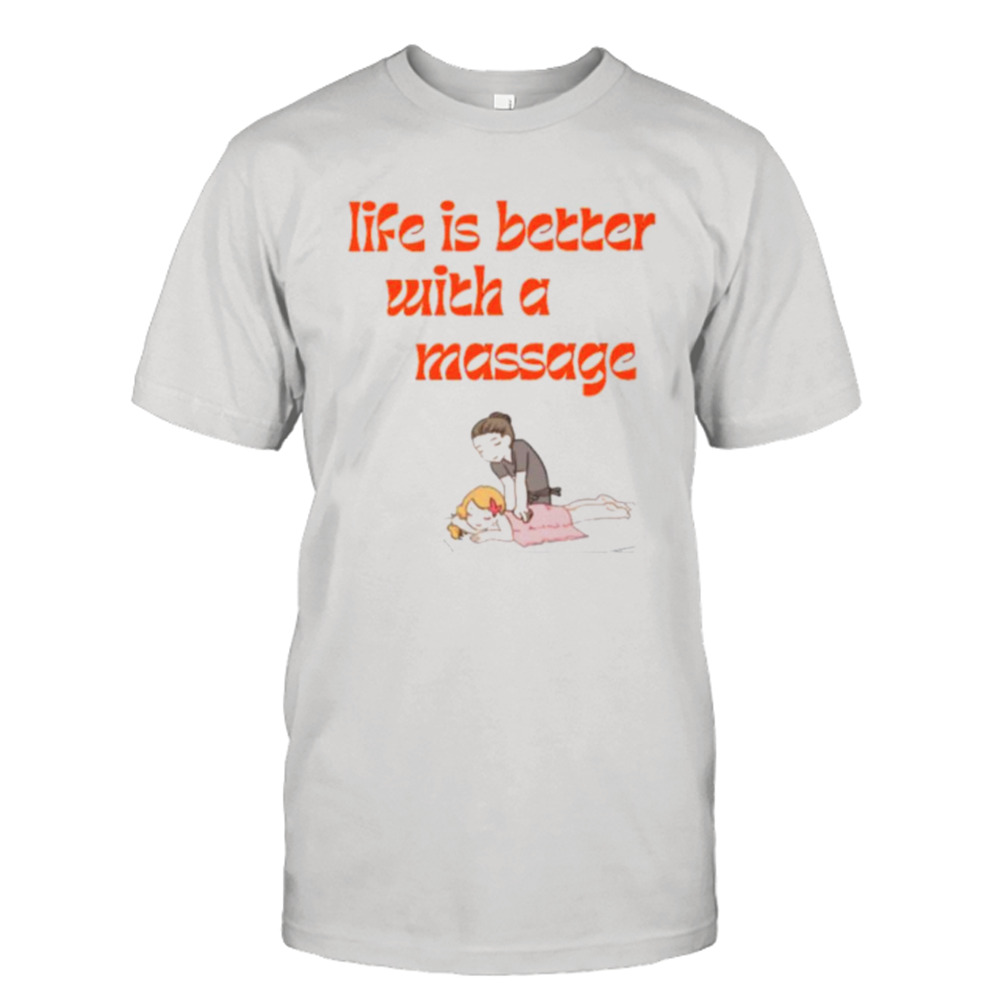 Life is better with a massage shirt