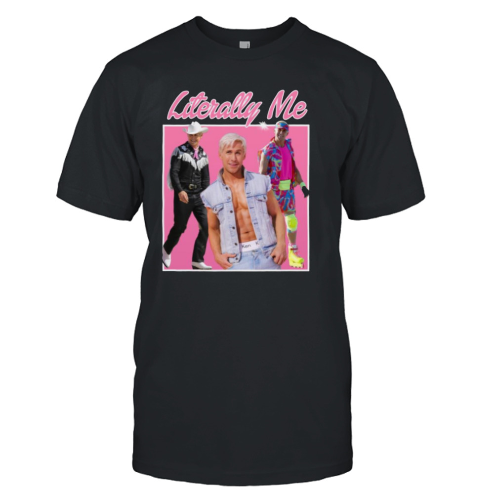 Literally Me Ryan Gosling Barbie Movie shirt