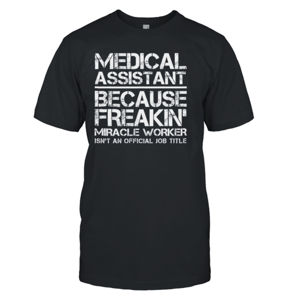 Medical Assistant Miracle Worker shirt