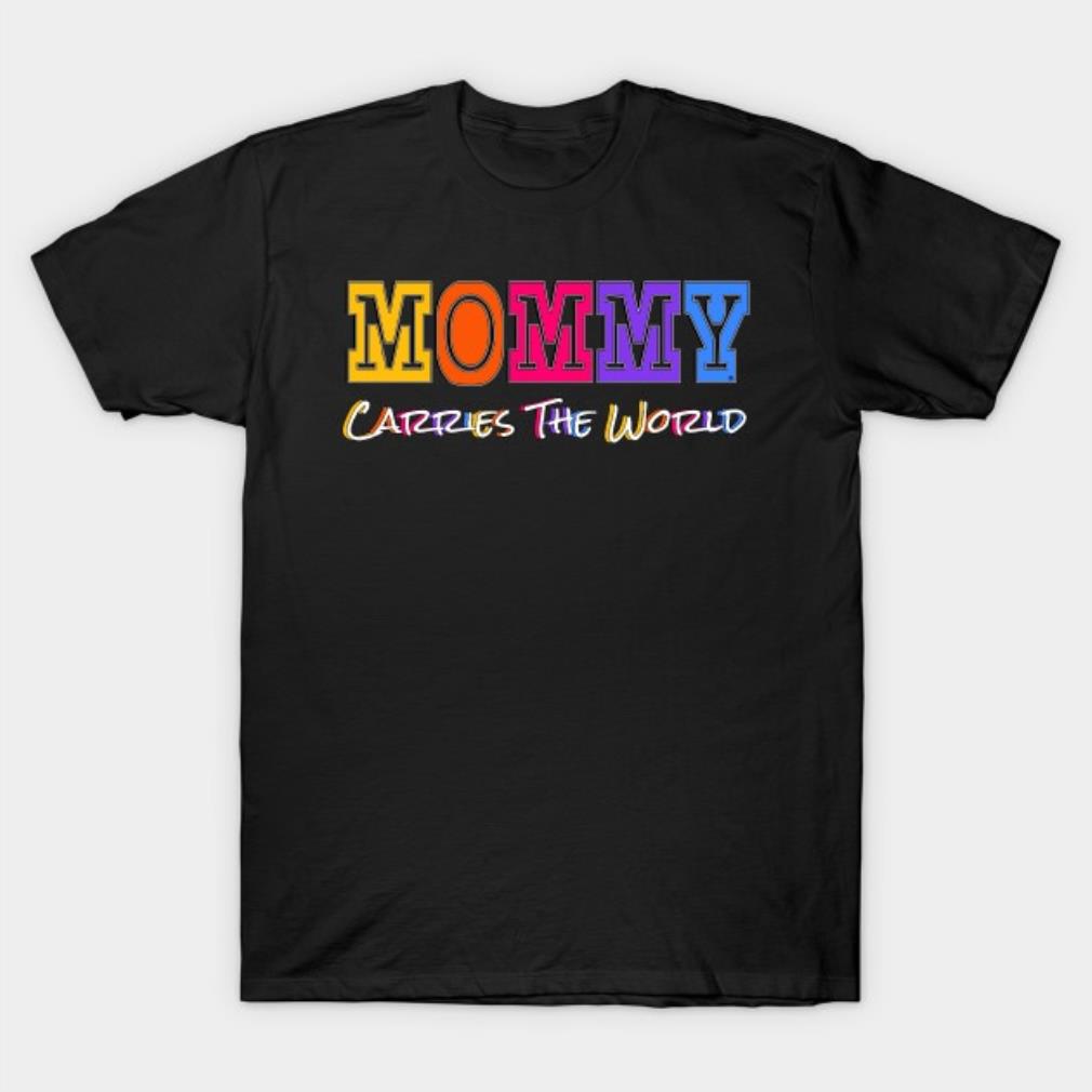 Mommy Carries The World Mother's Day 2022 T-shirt