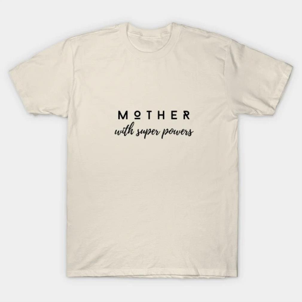 Mother with super powers Mother's Day T-Shirt