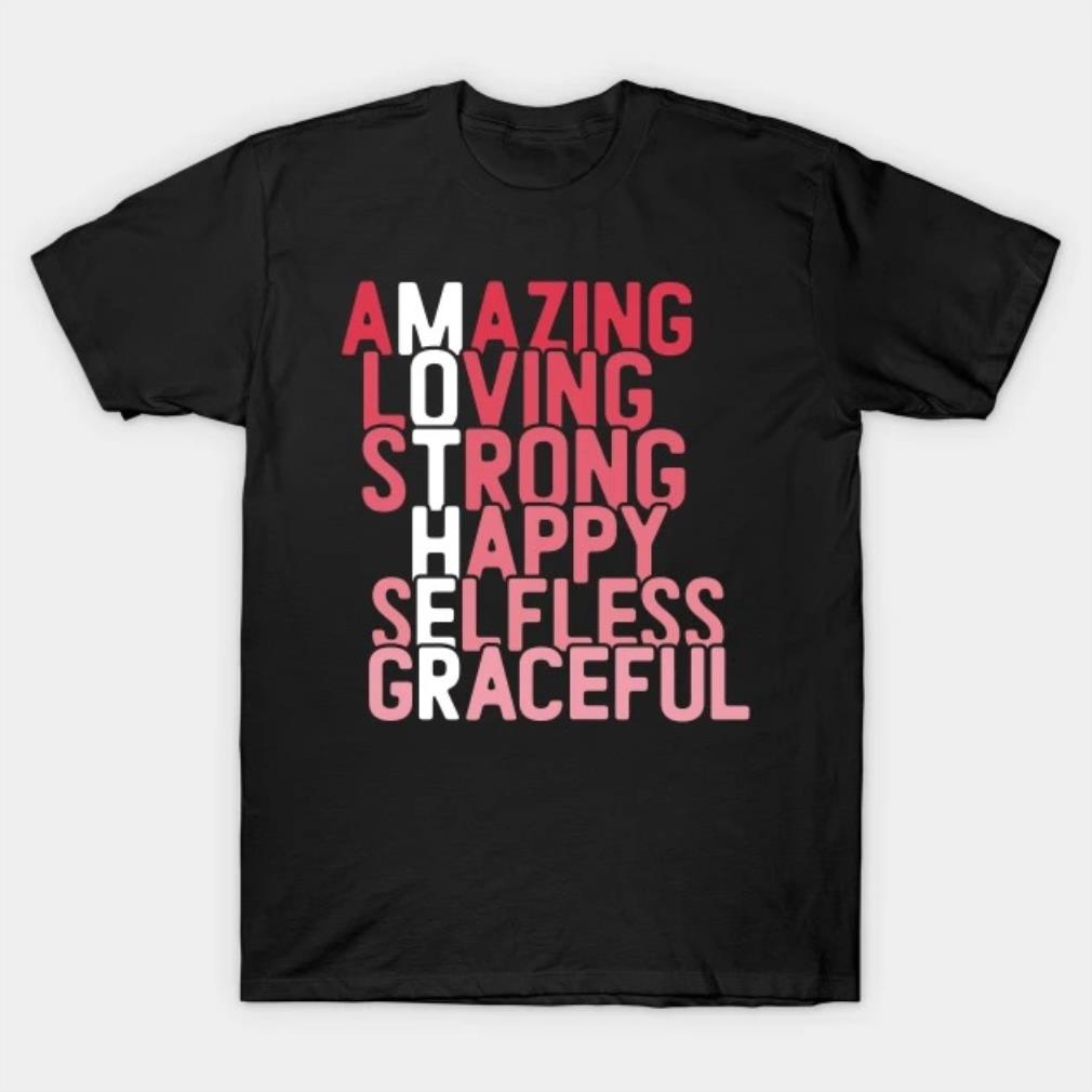 Mother's Day Amazing Loving Strong Happy Selfless Graceful T-Shirt