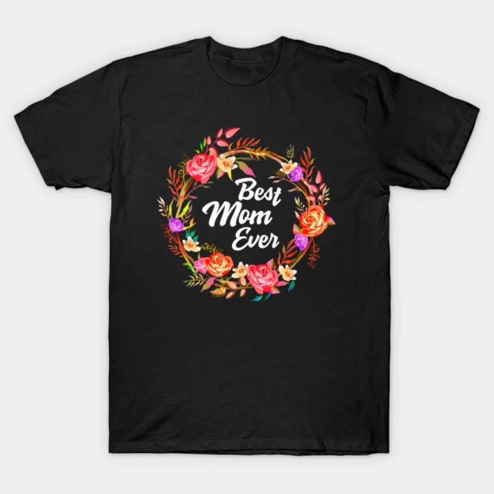 Mother's Day Best Mom Ever T-Shirt