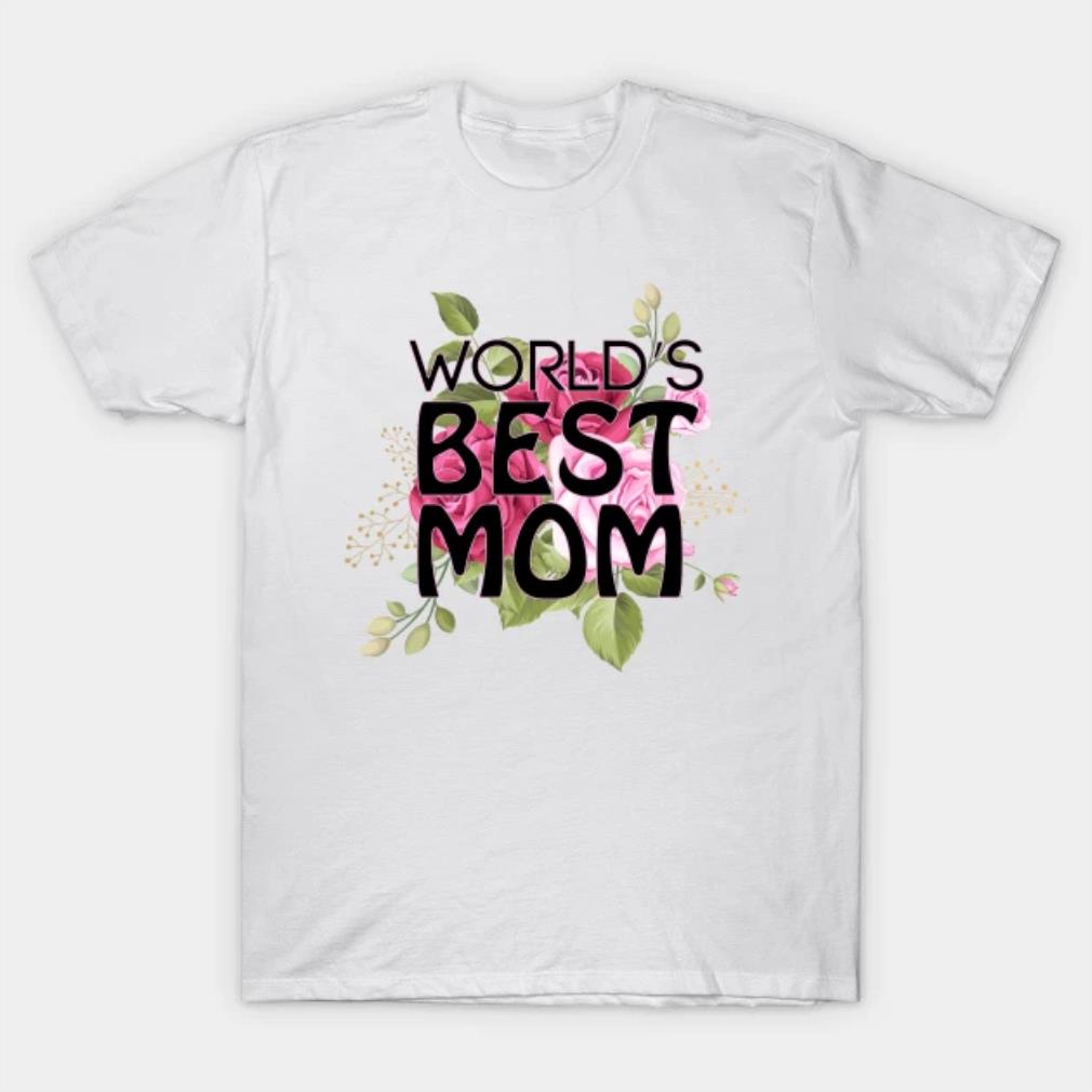 Mothers Day Gift World's best mom shirt