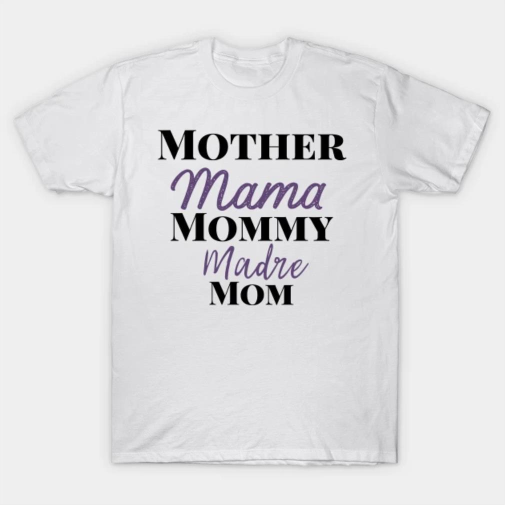 Mothers Day Gift mother mama mommy madre mom shirt