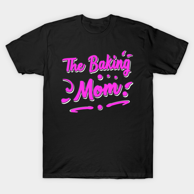 Mother's Day The baking mom T-shirt