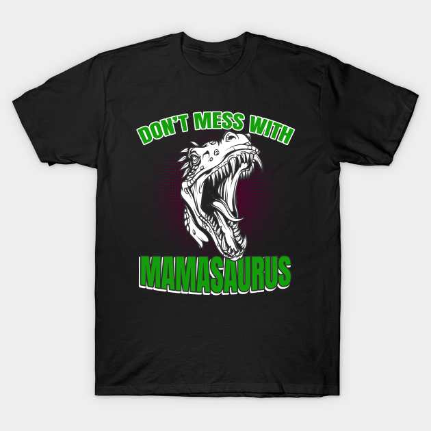 Mother's Day don't mess with Mamasaurus T-shirt