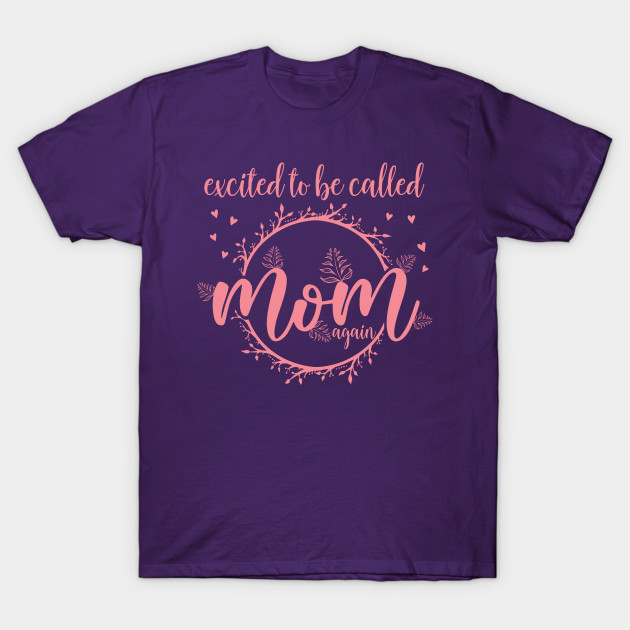 Mother's Day excited to be called mom again T-shirt