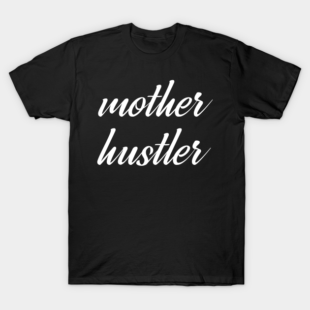 Mother's Day hustler t-shirt