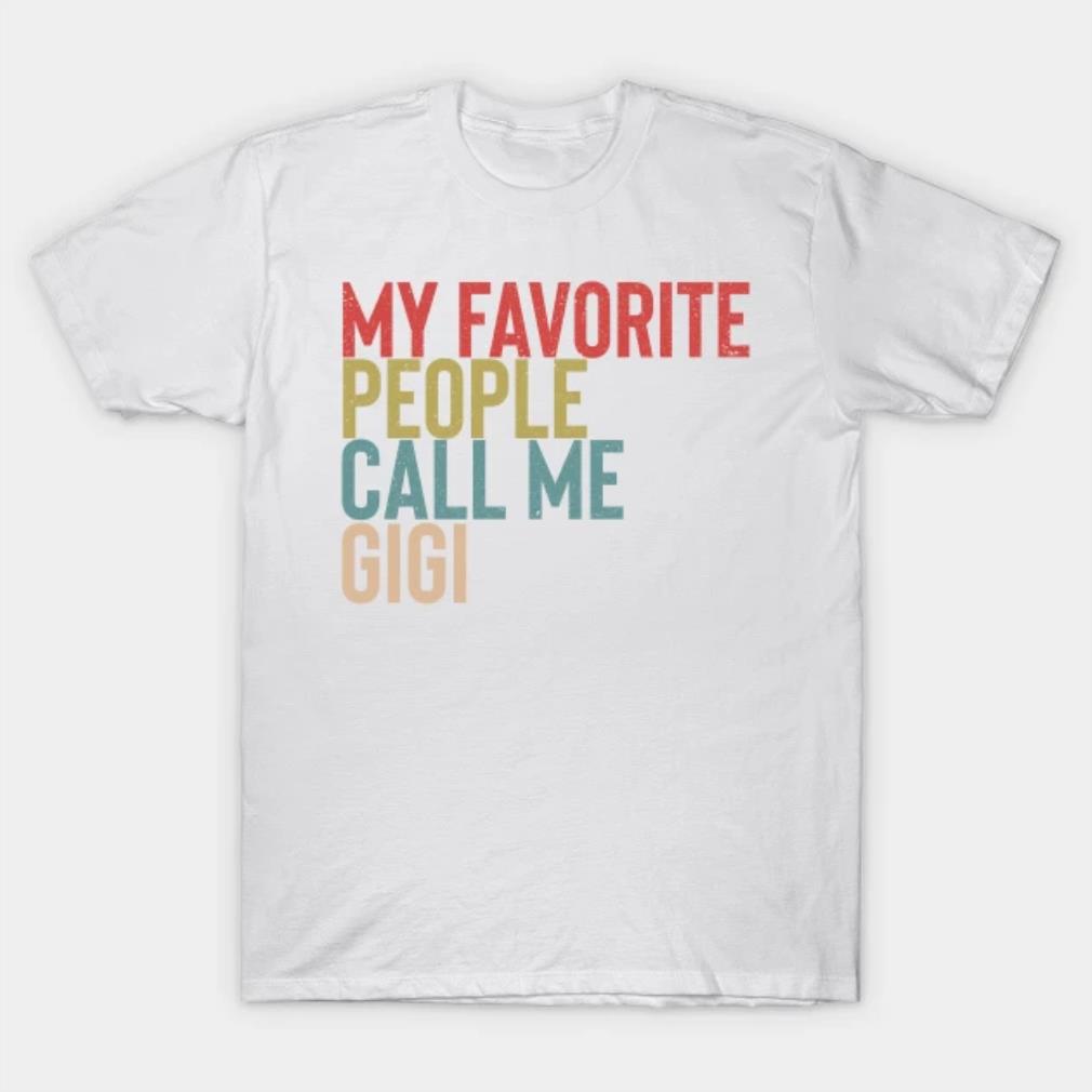 My Favorite People Calls Me Gigi Shirt Funny Mother's Day T-Shirt