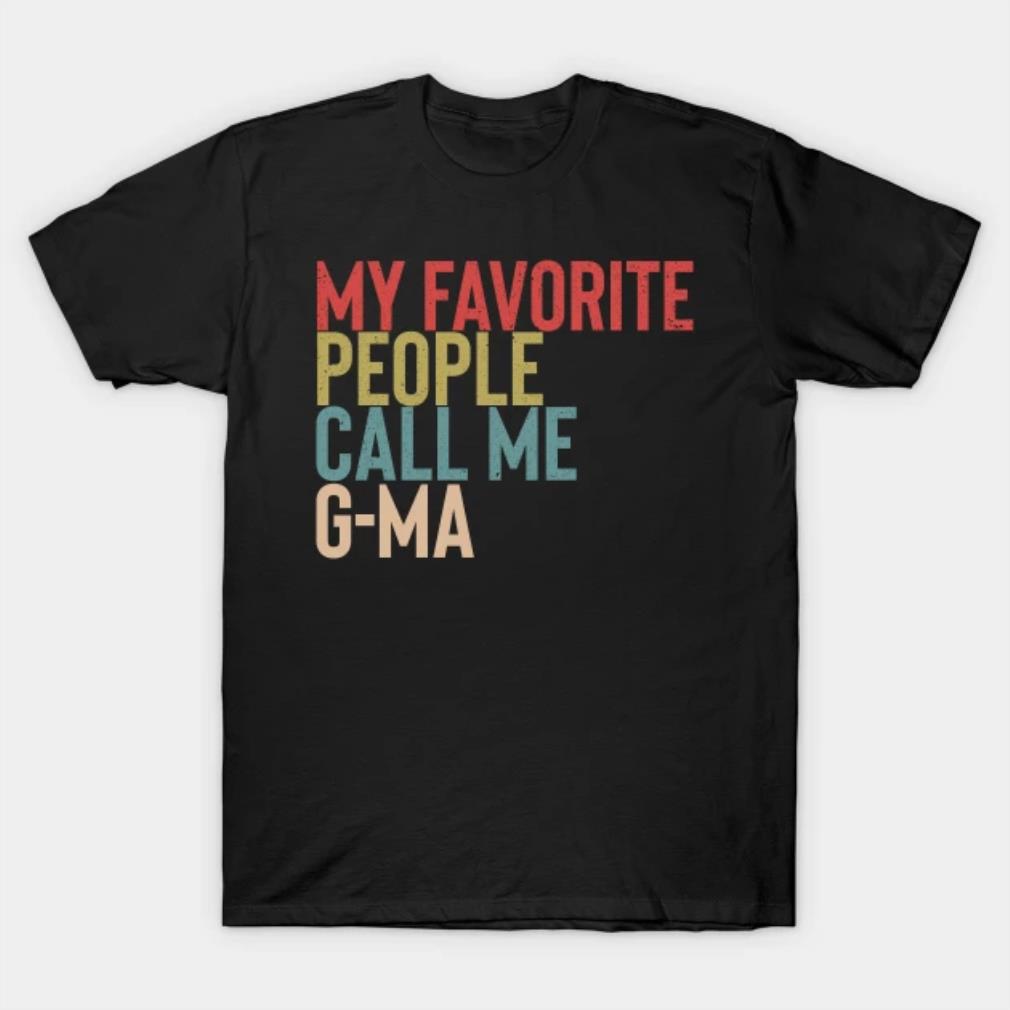 My Favorite People Calls Me G-ma Shirt Funny Mother's Day T-Shirt