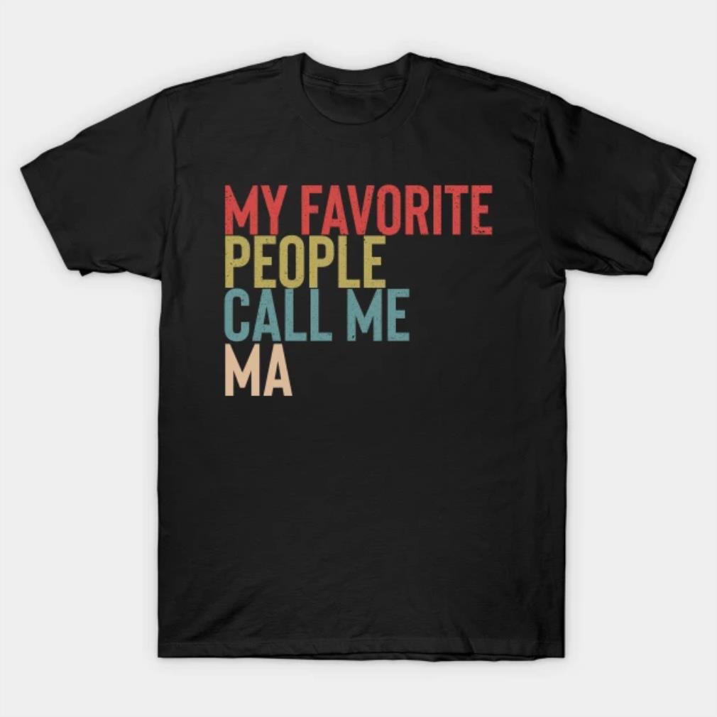 My Favorite People Calls Me Ma Shirt Funny Mother's Day T-Shirt