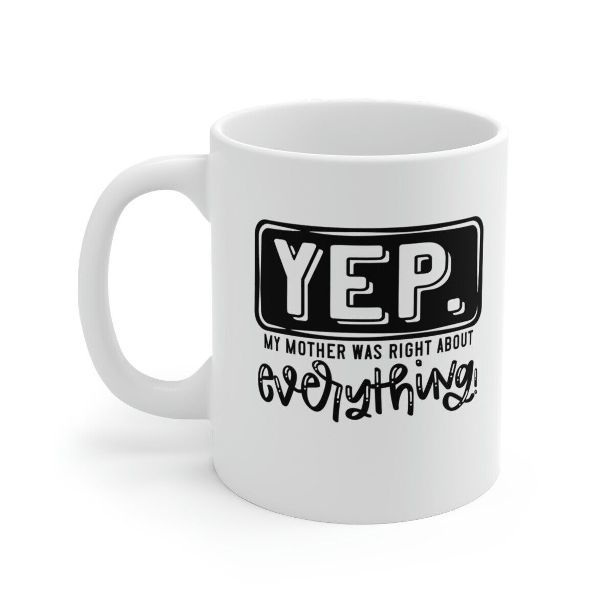 My Mother Was Right About Everything Mother's Day Mug Happy Mother's Day Gift