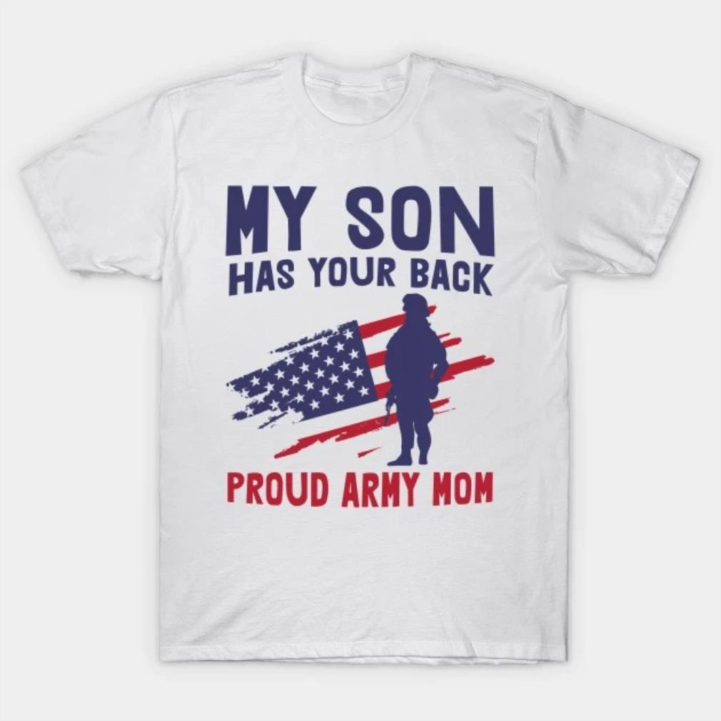 My son has your back proud army mom Mother's Day T-Shirt