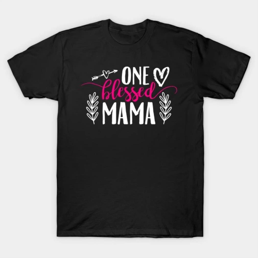 One Blessed Mama Mother's Day 2022 T-shirt