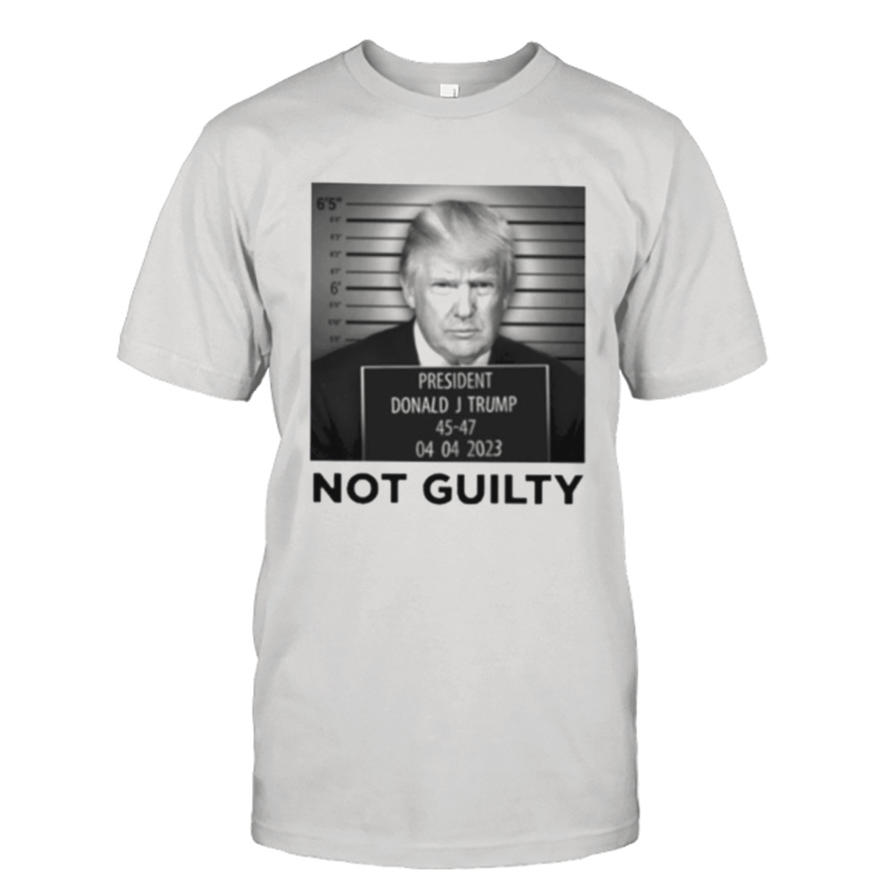 President Donald J Trump not guilty shirt