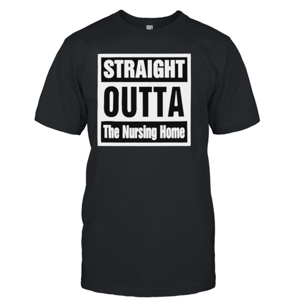 Rob Perez Straight Outta The Nursing Home Shirt