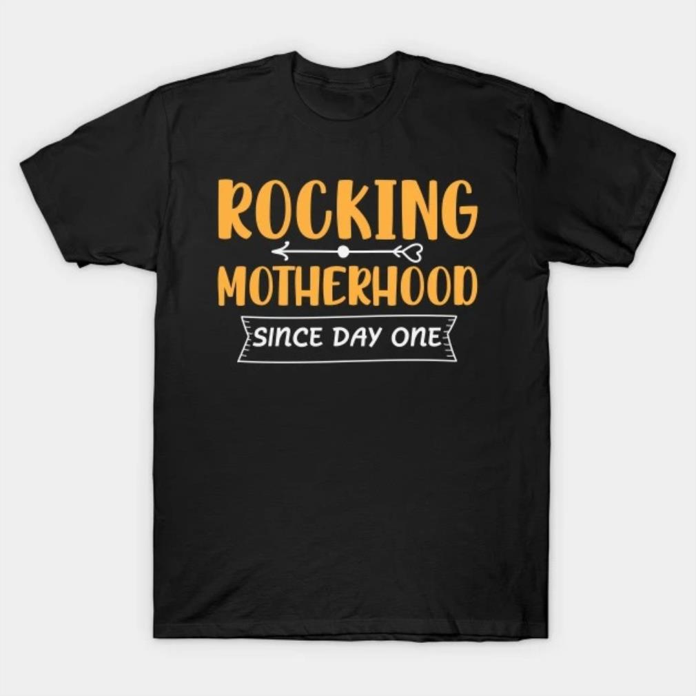 Rocking motherhood since day one Mother's Day T-Shirt