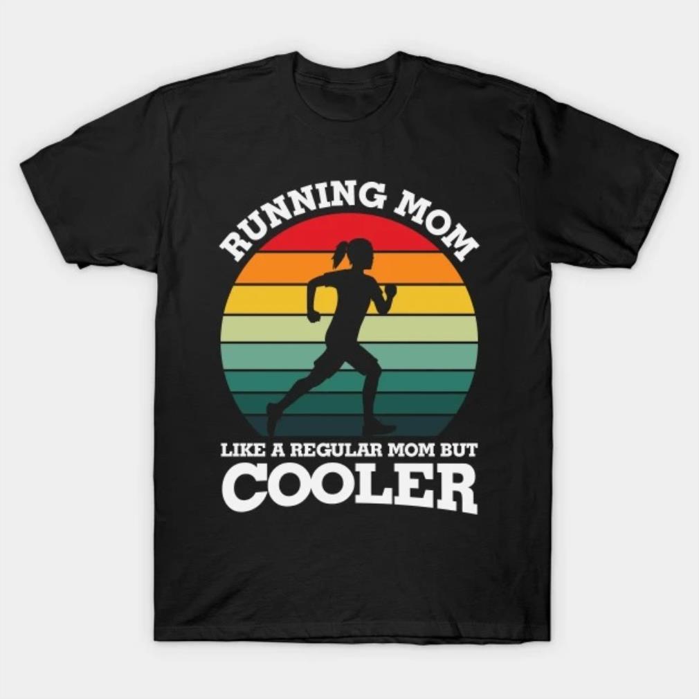 Running Mom like a regular mom but cooler T-Shirt