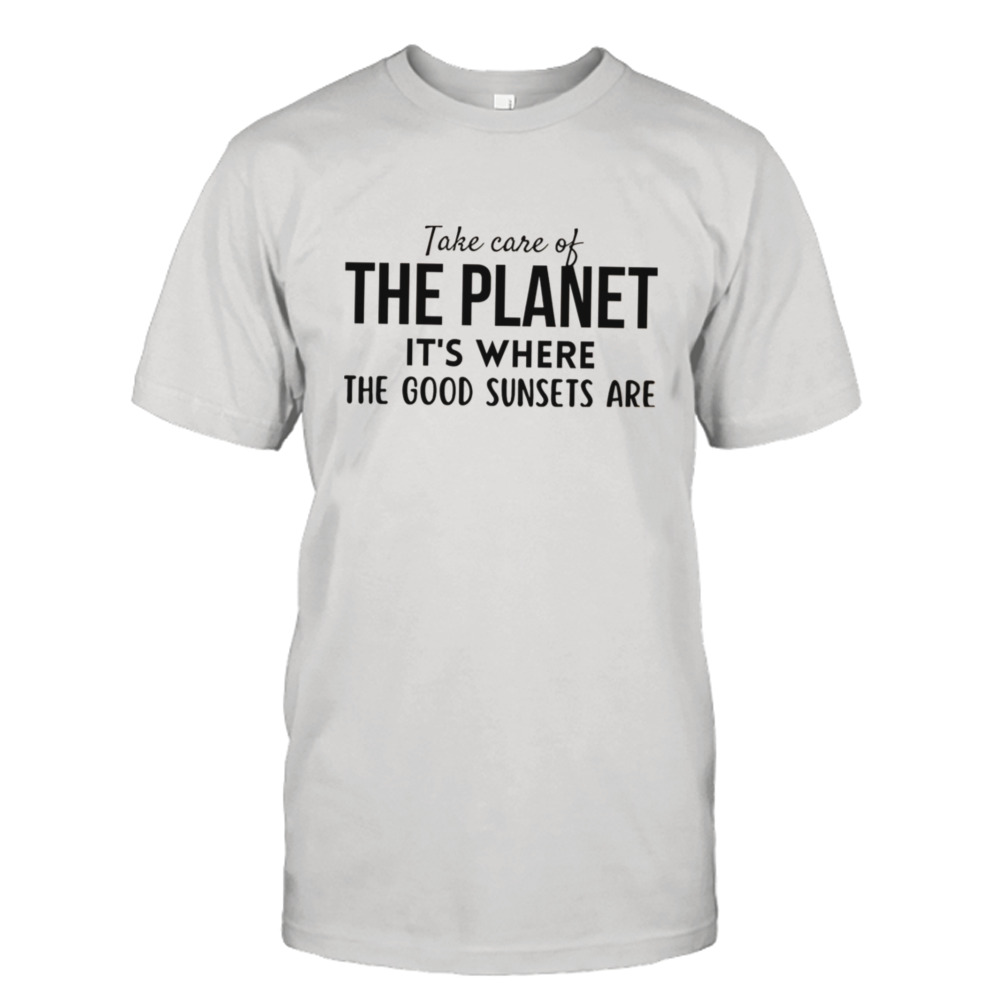 Take Care Of The Planet Defenders Of The Earth shirt