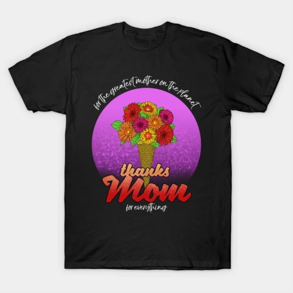 Thanks Mom For Everything Mother's Day 2022 T-shirt