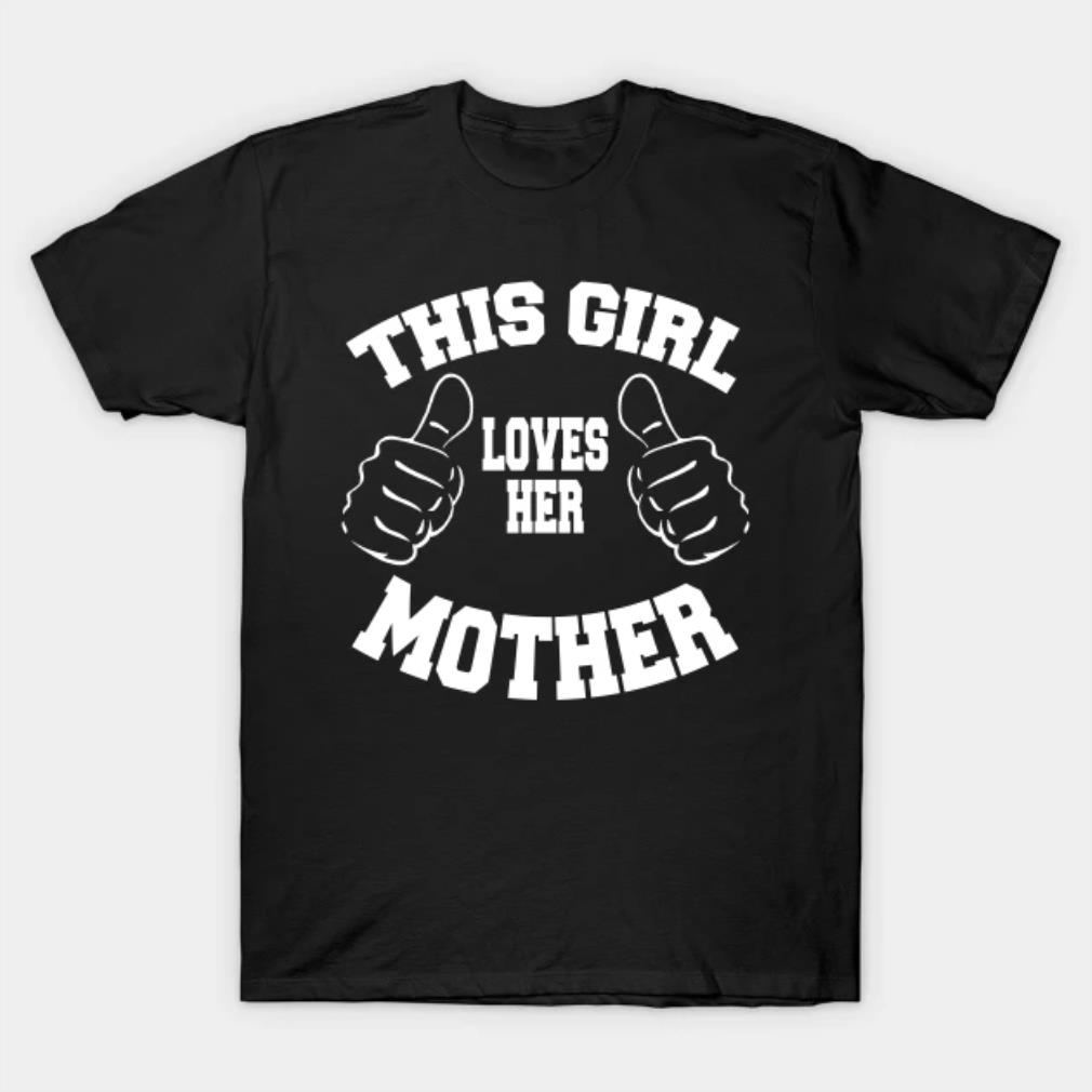 This Girl Loves Her Mother T-Shirt